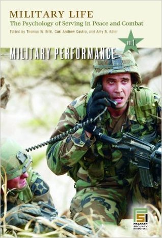 Military Life: The Psychology of Serving in Peace and Combat (Vol. 1- Military Performance)