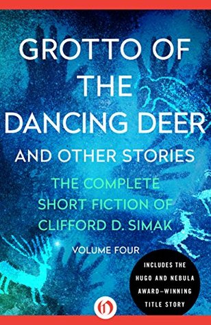 Grotto of the Dancing Deer and Other Stories (The Complete Short Fiction of Clifford D. Simak #4)