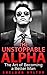 The Unstoppable Alpha: The Art of Becoming a Better Man