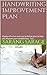 Handwriting Improvement Plan: Highly Effective & Easy to Follow Plan to Help you Improve Your Handwriting - Fast