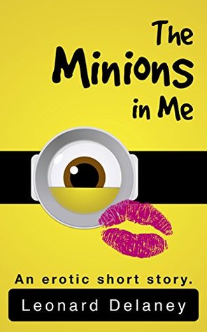 The Minions in Me: An Erotic Short Story (Kindle Edition)
