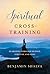 Spiritual Cross-Training: Searching Through Silence, Stretch, and Song