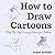 How to Draw Cartoons: Step-...