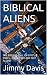 BIBLICAL ALIENS: THE BIBLE ...