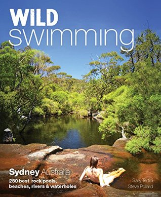 Wild Swimming Sydney Australia: 250 Best Rock Pools, Beaches, Rivers & Waterholes (Kindle Edition)