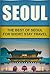 Seoul: The Best Of Seoul For Short Stay Travel (Short Stay Travel - City Guides Book 15)