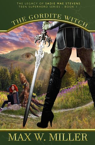 The Gordite Witch (The Legacy Of Sadie Mae Stevens Teen Superhero #1)