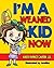 I'm a Weaned Kid Now