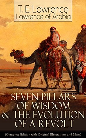 Seven Pillars of Wisdom & The Evolution of a Revolt (Kindle Edition)