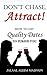 Don't Chase, Attract!: How to Get Quality Dates to Pursue You