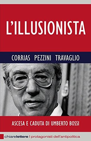 L'illusionista: Ascesa e caduta di Umberto Bossi (Kindle Edition)