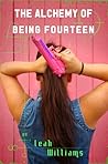 The Alchemy of Being Fourteen by Leah Williams