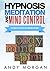 Hypnosis Meditation and Mind Control by Andy Morgan