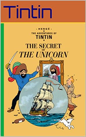 The Adventures of Tintin: "Tintin and the Secret of the Unicorn": The classic Tintin comic book by Herge, Series 11