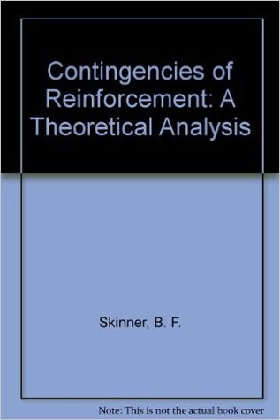 Contingencies of Reinforcement; A Theoretical Analysis