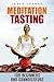 Meditation for Beginners: Meditation Tasting For Beginners and Connoisseurs (Relaxation Meditation Book 3)