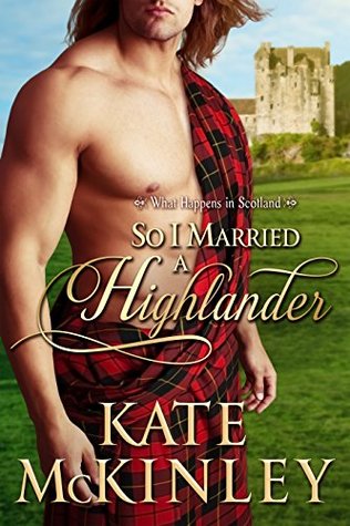 So I Married a Highlander (What Happens In Scotland, #2)