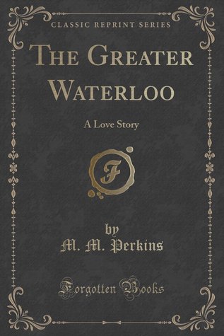 The Greater Waterloo: A Love Story