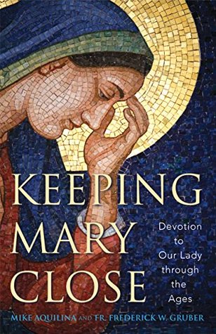 Keeping Mary Close: Devotion to Our Lady Through the Ages (Kindle Edition)