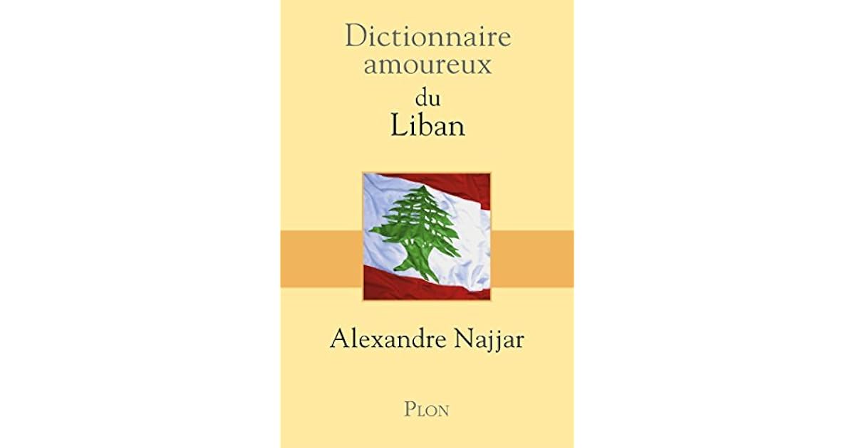 Dictionnaire Amoureux Du Liban By Alexandre Najjar