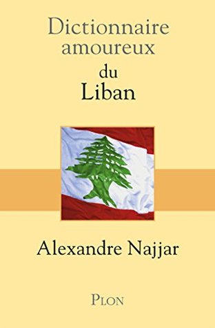 Dictionnaire Amoureux du Liban (French Edition)