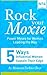 5 Ways Influential Women Sustain Their Edge (Rock Your Moxie: Power Moves for Women Leading the Way)
