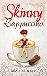 Skinny Cappuccino by Alicia M. Kaye