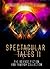 Spectacular Tales II: The S...