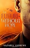 The Future Without Hope by Nazarea Andrews