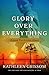 Glory over Everything: Beyo...