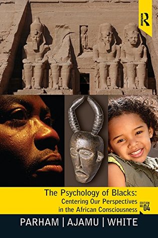 Psychology of Blacks: Centering Our Perspectives in the African Consciousness (Kindle Edition)