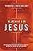 Searching for Jesus: New Discoveries in the Quest for Jesus of Nazareth---and How They Confirm the Gospel Accounts