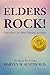 Elders Rock!: Don't Just Get Older: Become an Elder
