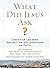 What Did Jesus Ask? by Elizabeth Dias