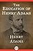 The Education of Henry Adams by Henry Adams