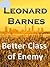 Better Class of Enemy by Leonard Barnes