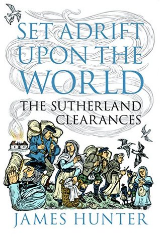 Set Adrift Upon the World: The Sutherland Clearances (Kindle Edition)