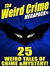 The Weird Crime MEGAPACK ®: 25 Weird Tales of Crime and Mystery!