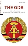 The GDR-A History of the "Workers' Party and Peasants' State"