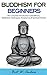 Buddhism: Buddhism for Begi...