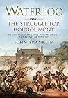 Waterloo – The Struggle for Hougoumont: In the words of those who witnessed the events of June 1815