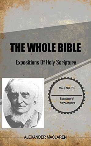 MacLaren On The Bible: Alexander MacLaren’s Exposition Of Holy Scripture