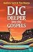 Dig Deeper into the Gospels...