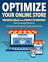 Optimize Your Online Store: Increase Sales with Simple Techniques That Encourage Visitors to Purchase Your Products, Goods and Services