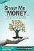 Show Me the Money (Book 3) - Fighting Paralysis in a Market Meltdown and other Curious Facts about the Market