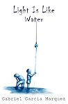 Light is Like Water by Gabriel García Márquez