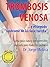 Trombosis Venosa: ...y el temido "síndrome de la clase turista" (La Medicina hecha fácil / Medicine Made Easy nº 3) (Spanish Edition)