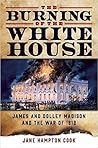 The Burning of the White House by Jane Hampton Cook