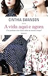 A Vida Aqui e Agora by Cynthia Swanson