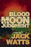 Blood Moon Judgment: A Jack Watts Mystery Novel